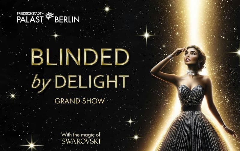 Tickets for BLINDED by DELIGHT Grand Show Friedrichstadt-Palast Berlin