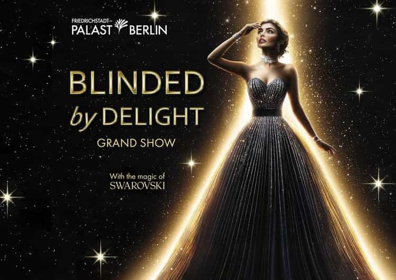 Billet Berlin : BLINDED by DELIGHT Grand Show Friedrichstadt-Palast
